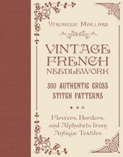 Vintage French Needlework: 300 Authentic Cross-Stitch Patterns Flowers, Borders,