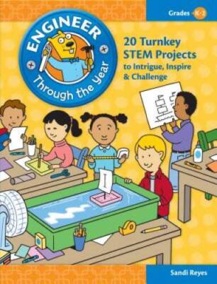 Engineer Through the Year: 20 Turnkey STEM Projects to Intrigue, Ins - VERY GOOD