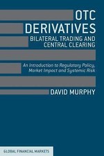 Global Financial Markets Ser.: Otc Derivatives - Bilateral Trading and...