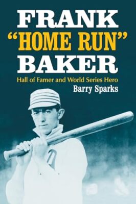 Frank ''''Home Run'''' Baker: Hall of Famer and World Series Hero