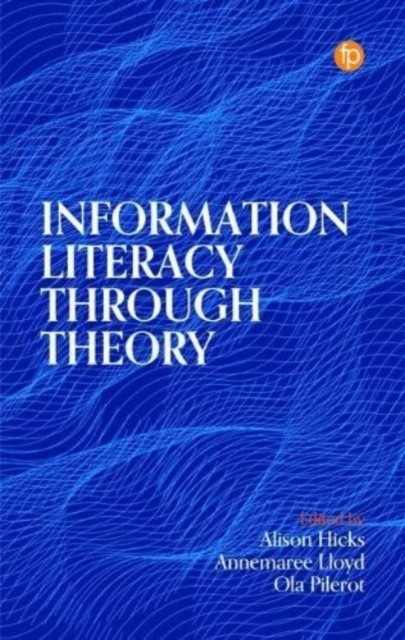 Information Literacy Through Theory by Alison Hicks PAPERBACK 9781783305896