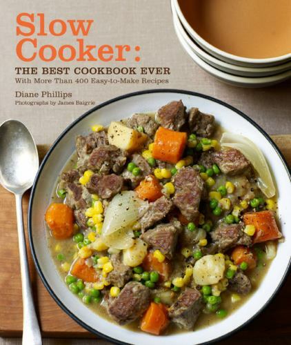 Slow Cooker: The Best Cookbook Ever with More Than 400 Easy-To-Make Recipes