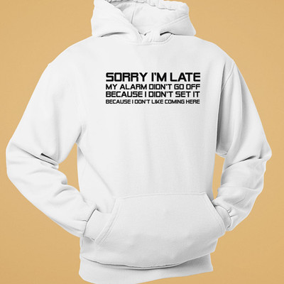 Sorry Im Late I Don't Like Coming Here Hoodie lustig Arbeit Humor Geschenk