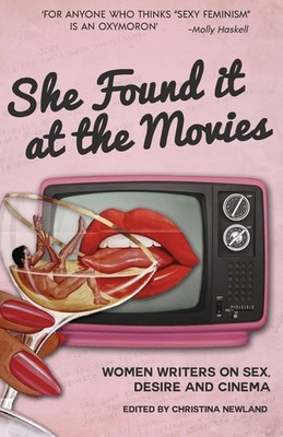 She Found it at the Movies Women writers on sex, desire and cinema Newland Buch