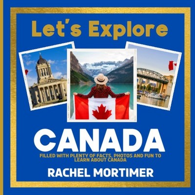 Lets Explore: Canada: Filled with plenty of facts, photos and fun to learn about