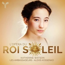 Katherine Watson, Les Ambassadeurs (6), Alexis Kossenko - L'Opera Du Roi Soleil