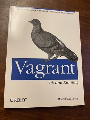 Vagrant: up and Running : Create and Manage Virtualized Development Environments