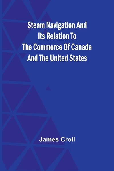 James Croil | Steam Navigation And Its Relation To The Commerce Of Canada And...-image