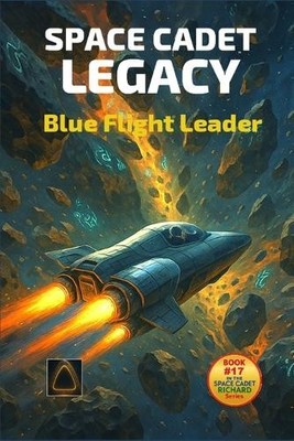 Space Cadet Legacy: The Blue Leader: The Flight of Captain Darby Volkmann By ...