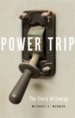 Power Trip : The Story of Energy Hardcover Michael E. Webber
