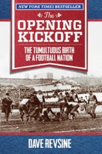 The Opening Kickoff: The Tumultuous Birth of a Football Nation - GOOD