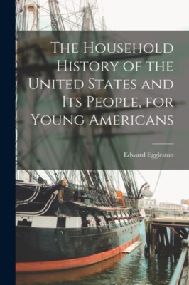 Eggleston - Household History of the United States and its People for - X555z