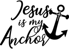 Jesus Is My Anchor, God Still Saves, Christian Window Sticker Decal