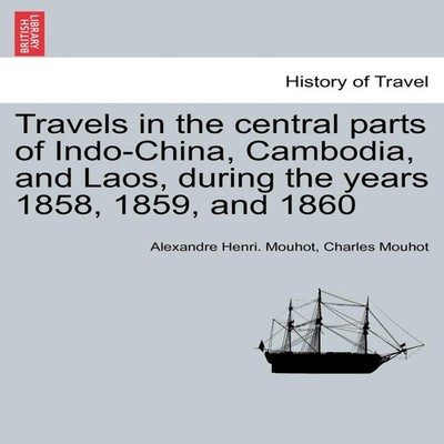 Travels in the central parts of Indo-China Cambodia and Laos duri