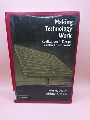 Making Technology Work  Applications in Energy and the Environment Deutch&Lester