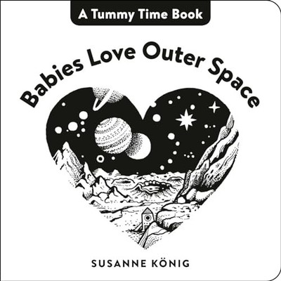 Babies Love Outer Space (A Tummy Time Book) by Susanne König Board book Book The