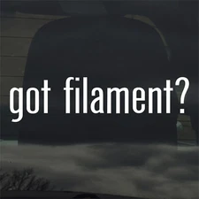 Got Filament? Custom Vinyl Sticker Decal 3D Printing PLA STL Maker Model