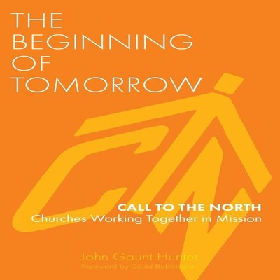 The Beginning of Tomorrow Call to the North - Churches Working To