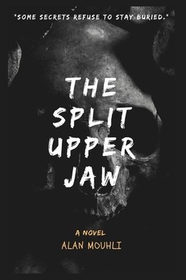 he Split Upper Jaw: ''A Thriller of Secrets Unearthed and Shadows Revealed'' by Al