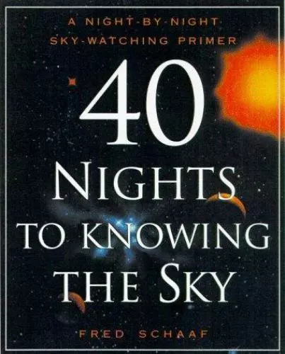 40 Nights to Knowing the Sky: A Night-by-Night Sky-Watching Primer by Schaaf, Fr
