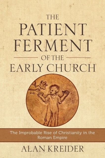 The Patient Ferment of the Early Church – The Improbable Rise of Christianity i - Image 5