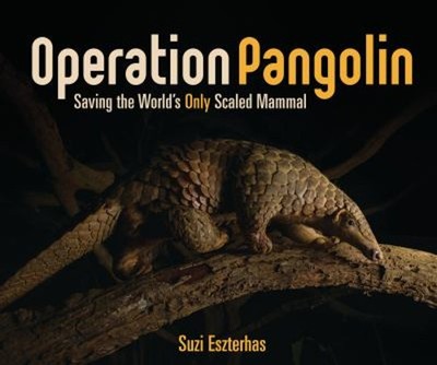 Operation Pangolin : Saving the World's Only Scaled Mammal Suzi E