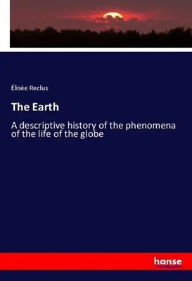 The Earth | A descriptive history of the phenomena of the life of the globe