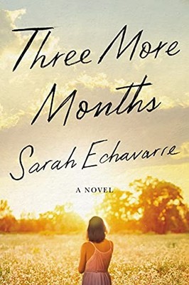 Three More Months : A Novel by Sarah Echavarre (2021, Trade Paperback)