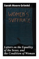 Sarah Moore Grimké | Letters On The Equality Of The Sexes, And The Condition...