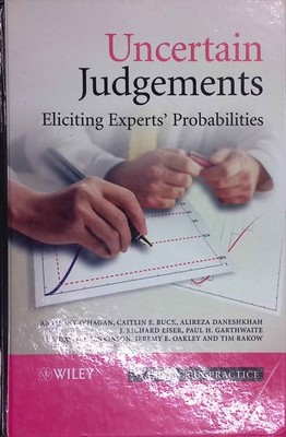 Uncertain Judgements: Eliciting Experts' Probabilities. Statistics in Practice.
