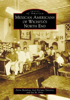 NEW Arcadia Publishing Mexican Americans of Wichita's North End, KS 978146710769