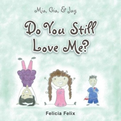 Do You Still Love Me? Felicia Felix Paperback Author Solutions In