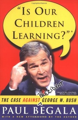 Is Our Children Learning? : The Case Against George W. Bush,Paul