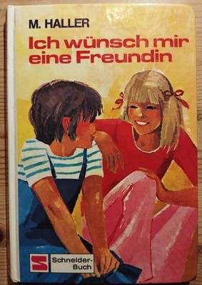 von M. Haller / Ich wünsche mir eine Freundin / Schneider-Buch 1978