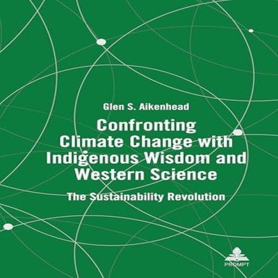 Confronting Climate Change with Indigenous Wisdom and Western Sci