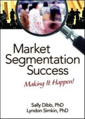 Market Segmentation Success: Making It Happen! by Dibb, Sally; Simkin, Lyndon