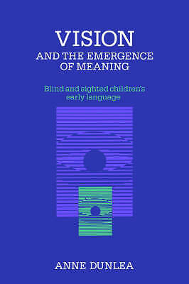 Vision and the Emergence of Meaning Blind and Sighted Children's Early Language
