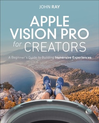 Apple Vision Pro for Creators by John Ray PAPERBACK 9780138360221