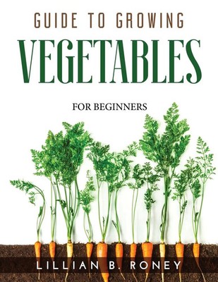 GUIDE TO GROWING VEGETABLES | Lillian B. Roney | FOR BEGINNERS | Taschenbuch