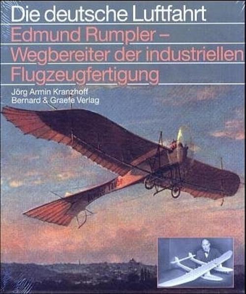 Edmund Rumpler, Wegbereiter Der Industriellen Flugzeugfertigung Jörg