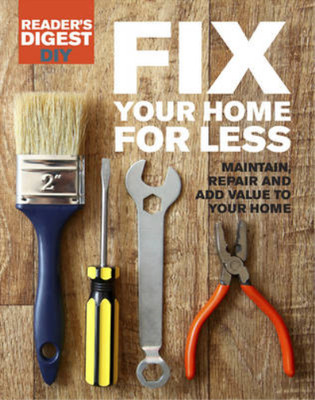 Fix Your Home for Less: Maintain, repair and add value to your home (Readers Dig