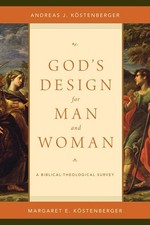 God's Design for Man and Woman: A Biblical-Theological Survey by Andreas J. K?st