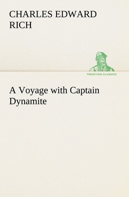 A Voyage with Captain Dynamite Charles Edward Rich