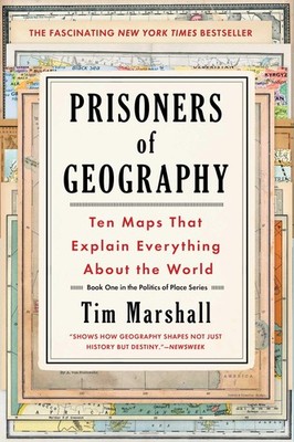 Prisoners of Geography: Ten Maps That Explain Everything About the World (Po...
