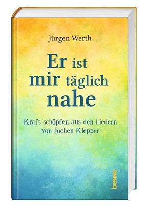 Er ist mir täglich nahe | Kraft schöpfen aus den Liedern von Jochen Klepper