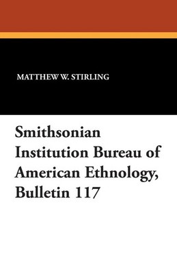 Smithsonian Institution Bureau of American Ethnology, Bulletin 117 Stirling Buch