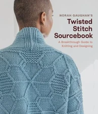 Norah Gaughan’s Twisted Stitch Sourcebook: A Breakthrough Guide to Knitting and