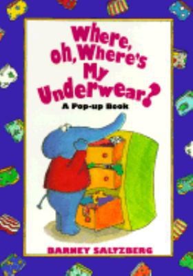 Where, Oh, Where's My Underwear?: A Pop-Up Book by Barney Saltzberg