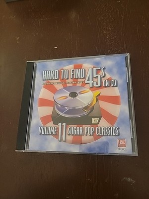 Hard To Find 45 s On CD - Volume 11 : Sugar Pop Classics - EXCELLENT DISC