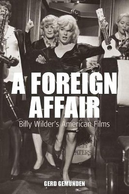A Foreign Affair: Billy Wilder's American Films by Gerd Gem?nden Paperback Book